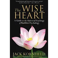 The Wise Heart: A Guide to the Universal Teachings of Buddhist Psychology
