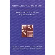 What About the Workers?: Workers and the Transition to Capitalism in Russia