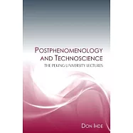 Postphenomenology and Technoscience: The Peking University Lectures