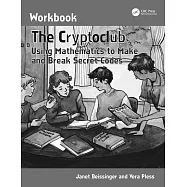 The Cryptoclub Workbook: Using Mathematics to Make and Break Secret Codes