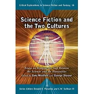 Science Fiction and the Two Cultures: Essays on Bridging the Gap Between the Sciences and the Humanities