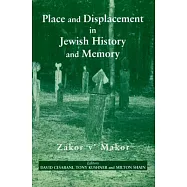 Place and Displacement in Jewish History and Memory: Zakor v’ Makor