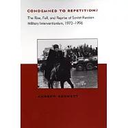 Condemned to Repetition?: The Rise, Fall, and Reprise of Soviet-Russian Military Interventionism, 1973-1996