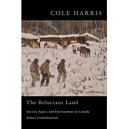 The Reluctant Land: Society, Space, and Environment in Canada Before Confederation