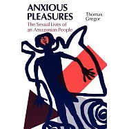 Anxious Pleasures: The Sexual Lives of an Amazonian People