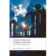 Twilight of the Idols: Or How to Philosophize with a Hammer