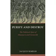 Purify and Destroy: The Political Uses of Massacre and Genocide