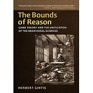 The Bounds of Reason: Game Theory and the Unification of the Behavioral Sciences