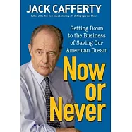 Now or Never: Getting Down to the Business of Saving Our American Dream
