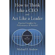 How to Think Like a CEO and Act Like a Leader: Practical Insights for Performance and Results!