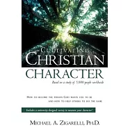 Cultivating Christian Character: How to Become the Person God Wants You to Be and How to Help Others to Do the Same
