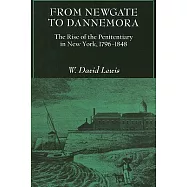 From Newgate to Dannemora: The Rise of the Penitentiary in New York, 1796-1848