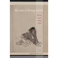 The Art of Doing Good: Charity in Late Ming China