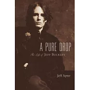 A Pure Drop: The Life of Jeff Buckley