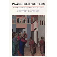 Plausible Worlds: Possibility and Understanding in History and the Social Sciences