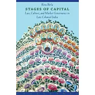 Stages of Capital: Law, Culture, and Market Governance in Late Colonial India