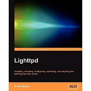 Lighttpd: Installing, Compiling, Configuring, Optimizing,and Securing This Lightning-fast Web Server