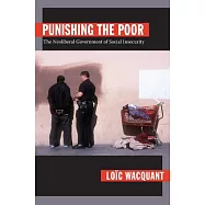 Punishing the Poor: The Neoliberal Government of Social Insecurity
