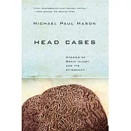 Head Cases: Stories of Brain Injury and Its Aftermath