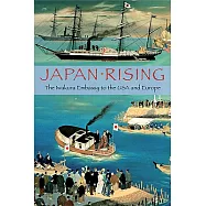 Japan Rising: The Iwakura Embassy to the USA and Europe
