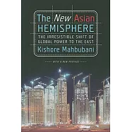 The New Asian Hemisphere: The Irresistible Shift of Global Power to the East