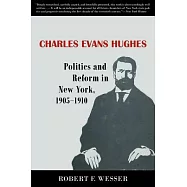 Charles Evans Hughes: Politics and Reform in New York, 1905-1910