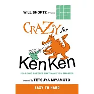 Will Shortz Presents Crazy for Kenken Easy to Hard: 100 Logic Puzzles That Make You Smarter