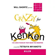 Will Shortz Presents Crazy for Kenken Killer: 100 Logic Puzzles That Make You Smarter