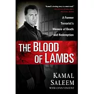 The Blood of Lambs: A Former Terrorist&rsquo;s Memoir of Death and Redemption
