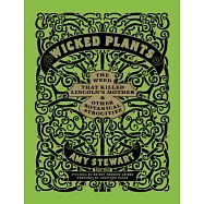 Wicked Plants: The Weed That Killed Lincoln’s Mother & Other Botanical Atrocities