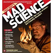 Theo Gray’s Mad Science: Experiments You Can Do at Home--But Probably Shouldn’t