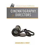 Cinematography for Directors: A Guide for Creative Collaboration