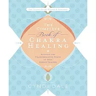 The Complete Book of Chakra Healing: Activate the Transformative Power of Your Energy Centers