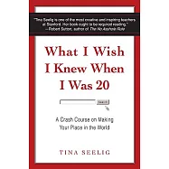 What I Wish I Knew When I Was 20: A Crash Course on Making Your Place in the World