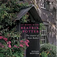 At Home With Beatrix Potter: The Creator of Peter Rabbit