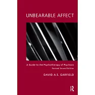 Unbearable Affect: A Guide to the Psychotherapy of Psychosis