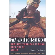Starved for Science: How Biotechnology Is Being Kept Out of Africa