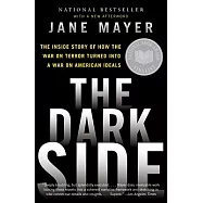 The Dark Side: The Inside Story of How the War on Terror Turned into a War on American Ideals