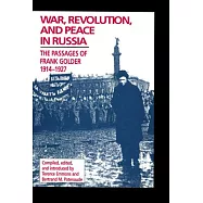 War, Revolution, and Peace in Russia: The Passages of Frank Golder, 1914-1927