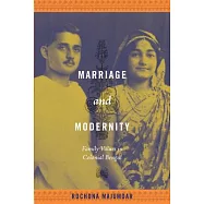 Marriage and Modernity: Family Values in Colonial Bengal