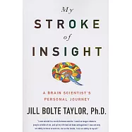 My Stroke of Insight: A Brain Scientist&rsquo;s Personal Journey