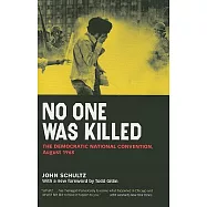 No One Was Killed: The Democratic National Convention, August 1968