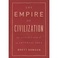The Empire of Civilization: The Evolution of an Imperial Idea