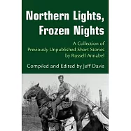 Northern Lights, Frozen Nights: A Collection of Previously Unpublished Short Stories by Russell Annabel