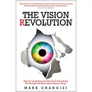 The Vision Revolution: How the Latest Research Overturns Everything We Thought We Knew About Human Vision