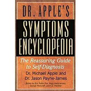 Dr. Apple&rsquo;s Symptoms Encyclopedia: The Reassuring Guide to Self-Diagnosis