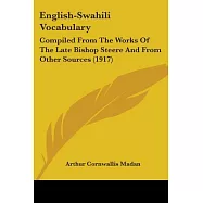 English-Swahili Vocabulary: Compiled from the Works of the Late Bishop Steere and from Other Sources