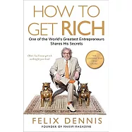 How to Get Rich: One of the World’s Greatest Entrepreneurs Shares His Secrets