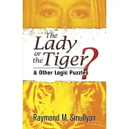 The Lady or the Tiger?: & Other Logic Puzzles