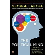 The Political Mind: A Cognitive Scientist’s Guide to Your Brain and Its Politics